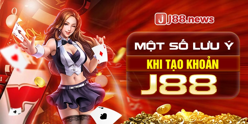 Một số chú ý quan trọng khi tạo tài khoản game J88