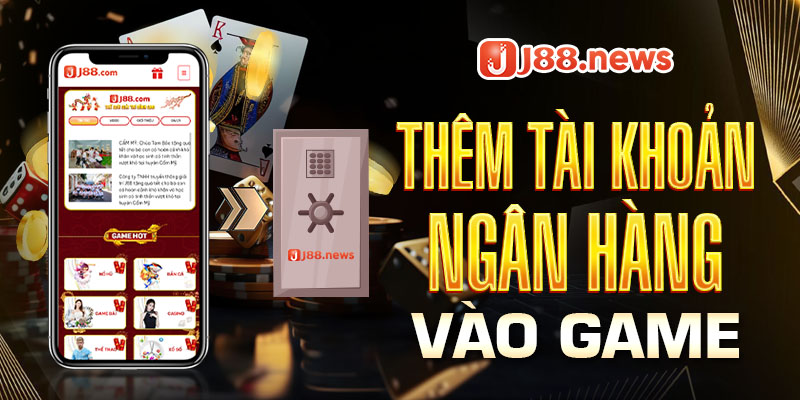 Thêm tài khoản ngân hàng để rút tiền thắng cược J88