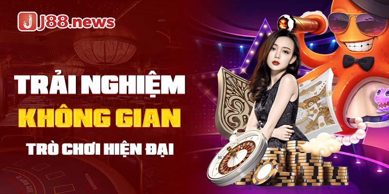 Chơi game hiện đại, chuyên nghiệp ngay tại J88