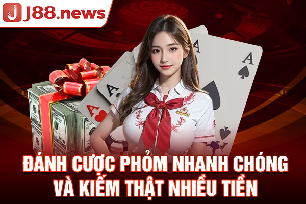 Đánh cược Phỏm nhanh chóng và kiếm thật nhiều tiền