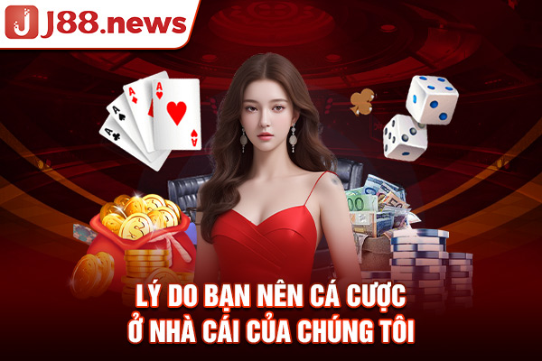 Lý do bạn nên cá cược ở nhà cái của chúng tôi