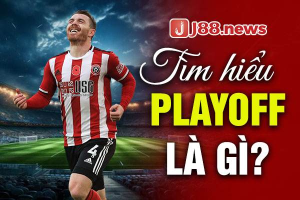 Tìm hiểu Playoff là gì?