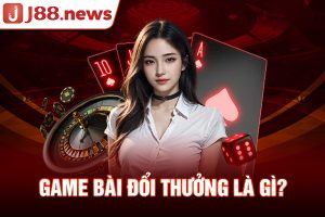 Game bài đổi thưởng là gì?