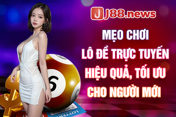 Mẹo chơi lô đề trực tuyến hiệu quả, tối ưu cho người mới