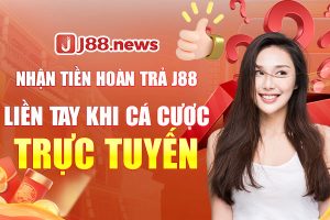 Nhận tiền hoàn trả J88 liền tay