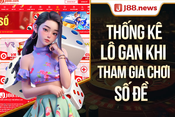 Thống kê lô gan khi tham gia chơi số đề