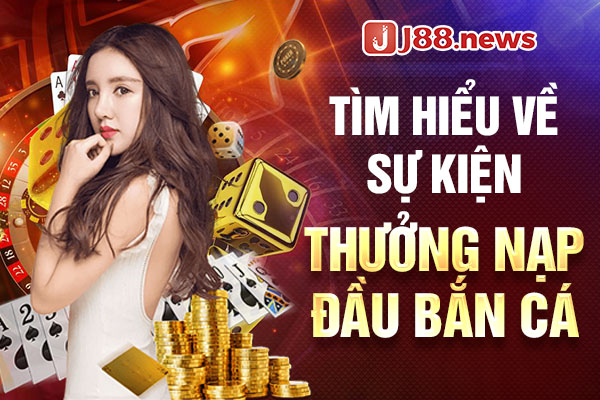 Tìm hiểu về sự kiện thưởng nạp đầu bắn cá